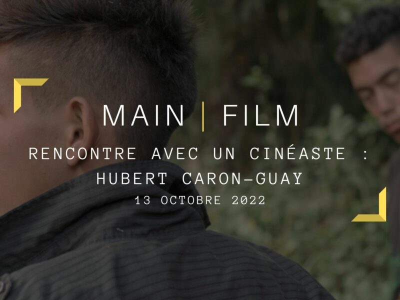Rencontre avec un cinéaste : Hubert Caron-Guay | En présentiel