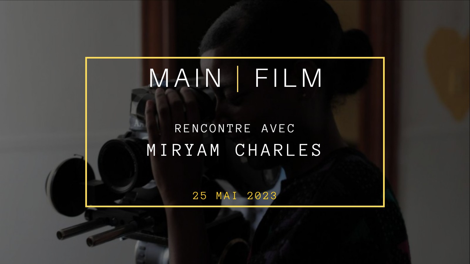 Rencontre avec une cinéaste : Miryam Charles | En présentiel