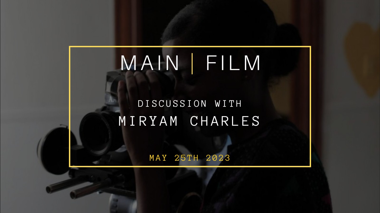 Discussion with a filmmaker: Miryam Charles | In person