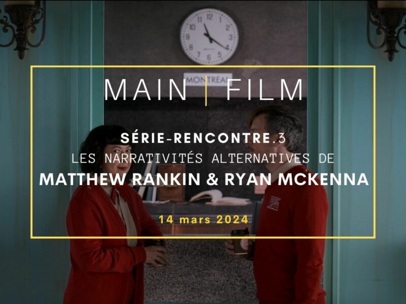 Série-Rencontre : Les narrativités alternatives de Matthew Rankin & Ryan McKenna